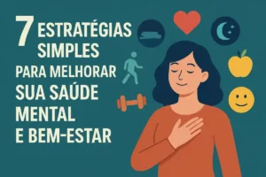 7 Estratégias Simples para Melhorar sua Saúde Mental e Bem-Estar